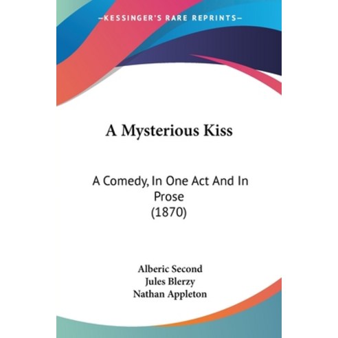 (영문도서) A Mysterious Kiss: A Comedy In One Act And In Prose (1870) Paperback, Kessinger Publishing, English, 9781120124135