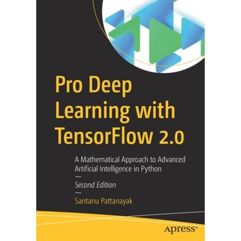 (영문도서) Pro Deep Learning with Tensorflow 2.0: A Mathematical Approach to Advanced Artificial Intelli... Paperback, Apress, English, 9781484289303