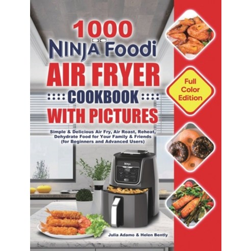 1000 Ninja Foodi Air Fryer Cookbook with Pictures: Simple & Delicious Air Fry Air Roast Reheat De... Hardcover, Esteban McCarter, English, 9781801210935