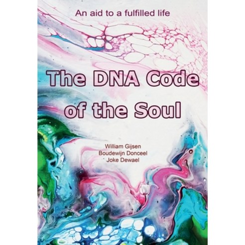 (영문도서) The DNA Code of the Soul: An aid to a fulfilled life Paperback, Sir Anthony Foundation, English, 9789492340177