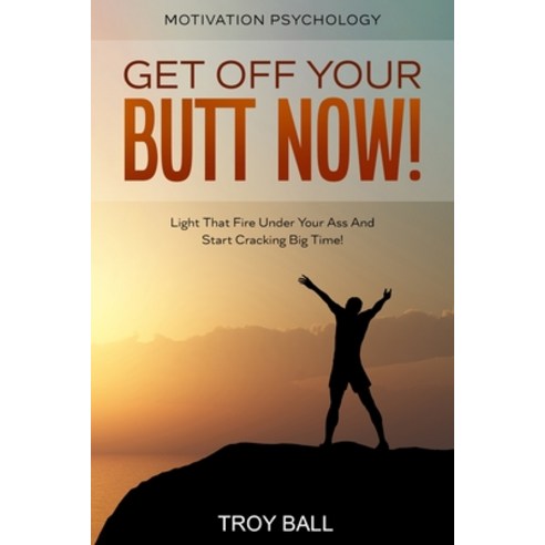 (영문도서) Motivation Psychology: Get Off Your Butt Now! Light That Fire Under Your Ass And Start Cracki... Paperback, Jw Choices, English, 9789814952842