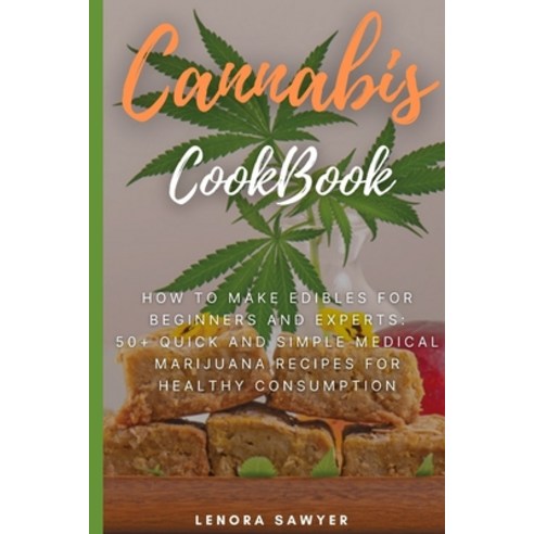 Cannabis CookBook: How to Make Edibles for Beginners and Experts: 50+ Quick and Simple Medical Marij... Paperback, Independently Published, English, 9798561942549