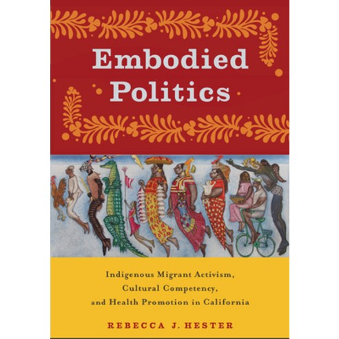 (영문도서) Embodied Politics: Indigenous Migrant Activism Cultural Competency and Health Promotion in ... Paperback, Rutgers University Press, English, 9780813589497