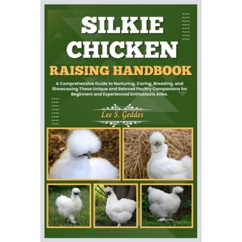 (영문도서) Silkie Chicken Raising Handbook: A Comprehensive Guide to Nurturing Caring Breeding and Sh... Paperback, Independently Published, English, 9798883484659