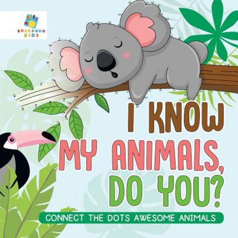 I Know My Animals Do You? - Connect the Dots Awesome Animals Paperback, Educando Kids, English, 9781645216834