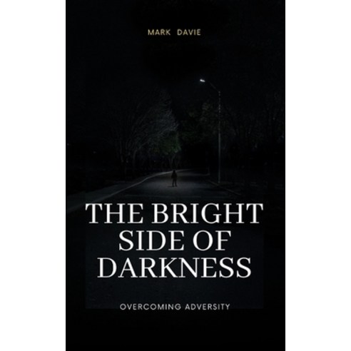 (영문도서) The Bright Side of Darkness: Overcoming Adversity Paperback, Blurb, English, 9798210850515