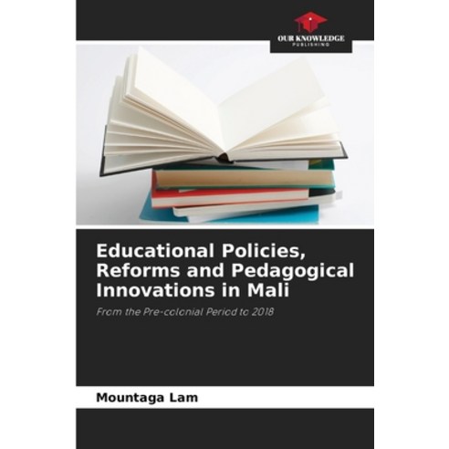 (영문도서) Educational Policies Reforms and Pedagogical Innovations in Mali Paperback, Our Knowledge Publishing, English, 9786205851104