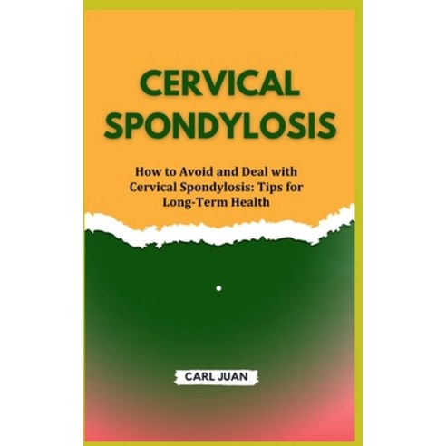 (영문도서) Cervical Spondylosis: How to Avoid and Deal with Cervical Spondylosis: Tips for Long-Term Health Paperback, Independently Published, English, 9798877058958