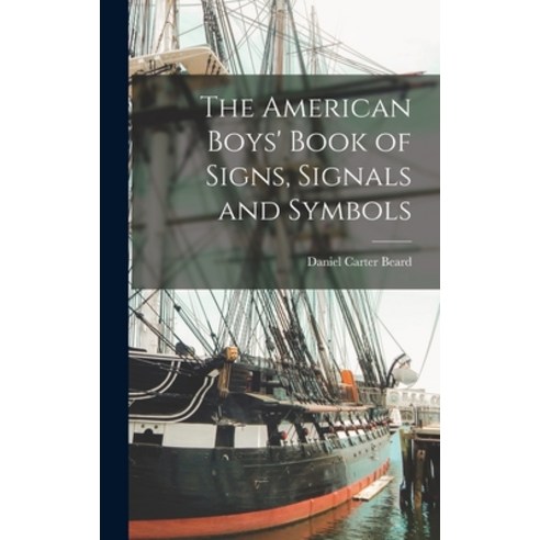 (영문도서) The American Boys'' Book of Signs Signals and Symbols Hardcover, Legare Street Press, English, 9781016545976