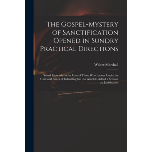 (영문도서) The Gospel-mystery of Sanctification Opened in Sundry Practical Directions: Suited Especially... Paperback, Legare Street Press, English, 9781014516992