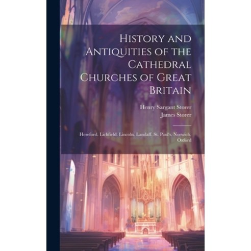 (영문도서) History and Antiquities of the Cathedral Churches of Great Britain: Hereford. Lichfield. Linc... Hardcover, Legare Street Press, English, 9781020091223