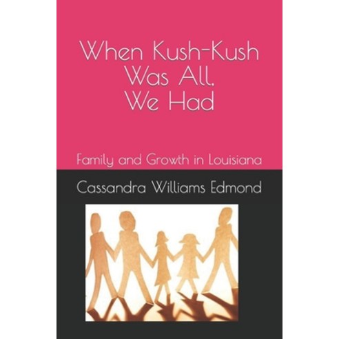 (영문도서) When Kush-Kush Was All We Had: Family and Growth in Louisiana Paperback, Independently Published, English, 9798353503088
