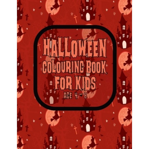 Halloween Colouring Book For Kids Age 4 - 8: Spooktacular Coloring Book for Children who Love To Tri... Paperback, Independently Published