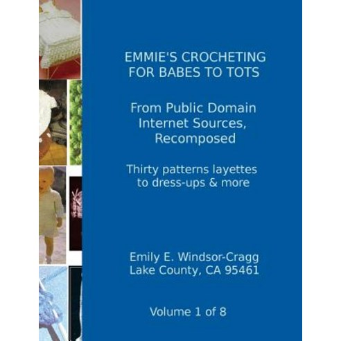 (영문도서) Emmie''s Crocheting for Babes to tots: A look back at Survival Apparel in Changing Times Paperback, Createspace Independent Pub..., English, 9781470131715