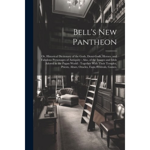 (영문도서) Bell''s New Pantheon: Or Historical Dictionary of the Gods Demi-Gods Heroes and Fabulous P... Paperback, Legare Street Press, English, 9781021740519