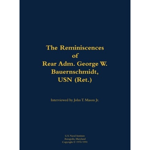 (영문도서) Reminiscences of Rear Adm. George W. Bauernschmidt USN (Ret.) Hardcover, US Naval Institute Press, English, 9781682699447
