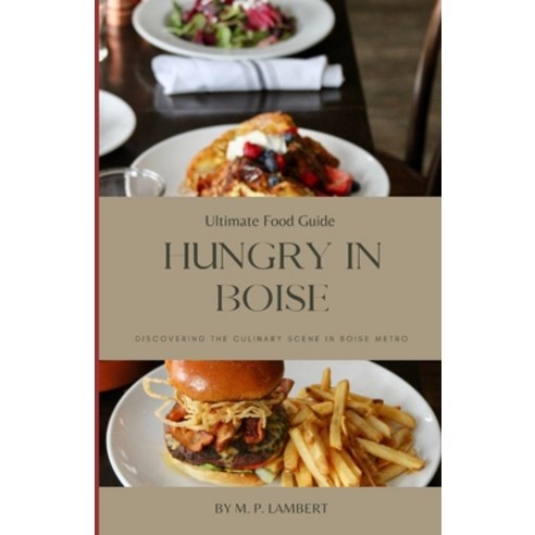 (영문도서) Ultimate Food Guide: Hungry in Boise: Discovering the Culinary Scene in Boise Metro Paperback, Independently Published, English, 9798873633494
