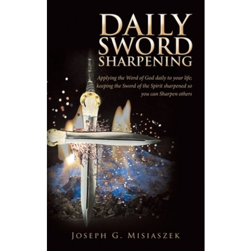 (영문도서) Daily Sword Sharpening: Applying the Word of God Daily to Your Life; Keeping the Sword of the... Hardcover, WestBow Press, English, 9781664287617