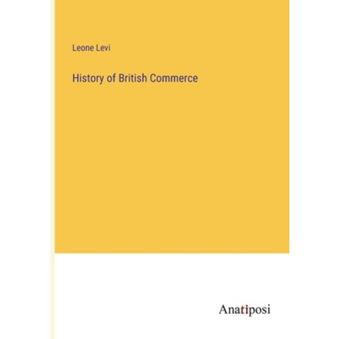 (영문도서) History of British Commerce Paperback, Anatiposi Verlag, English, 9783382150709