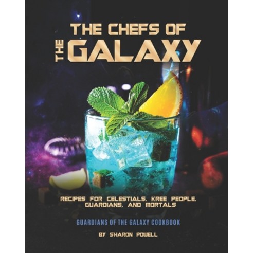 The Chefs of The Galaxy: Recipes for Celestials Kree People Guardians And Mortals - Guardians of ... Paperback, Independently Published, English, 9798694260244