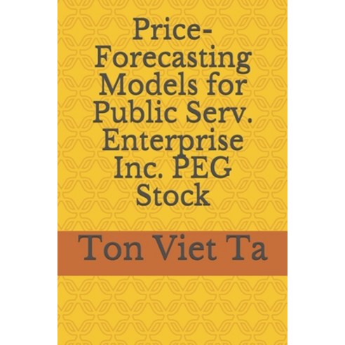 Price-Forecasting Models for Public Serv. Enterprise Inc. PEG Stock Paperback, Independently Published