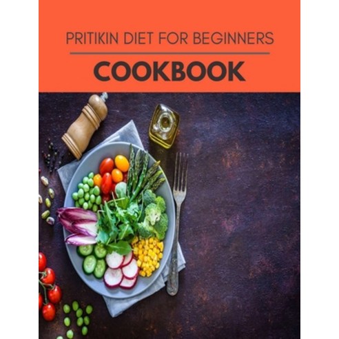 Pritikin Diet For Beginners Cookbook: Easy and Delicious for Weight Loss Fast Healthy Living Reset... Paperback, Independently Published, English, 9798597209685