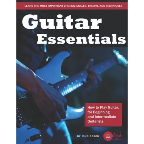 (영문도서) Guitar Essentials: How to Play Guitar for Beginners and Intermediate Guitarists Paperback, Independently Published, English, 9798473231335