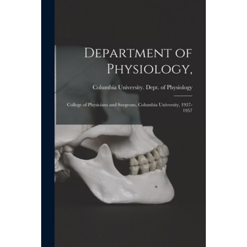 (영문도서) Department of Physiology : College of Physicians and Surgeons Columbia University 1937-1957 Paperback, Hassell Street Press, English, 9781014277626
