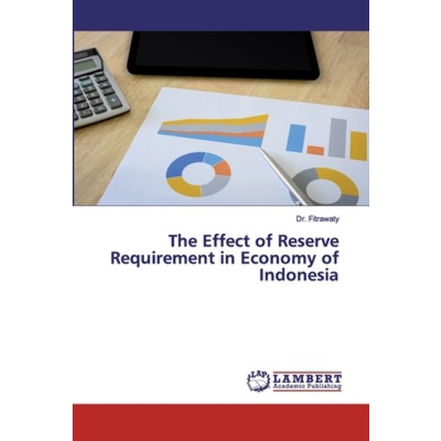 The Effect of Reserve Requirement in Economy of Indonesia Paperback, LAP Lambert Academic Publishing