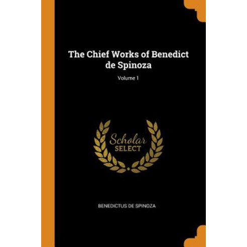 The Chief Works of Benedict de Spinoza; Volume 1 Paperback, Franklin Classics, English, 9780342434244