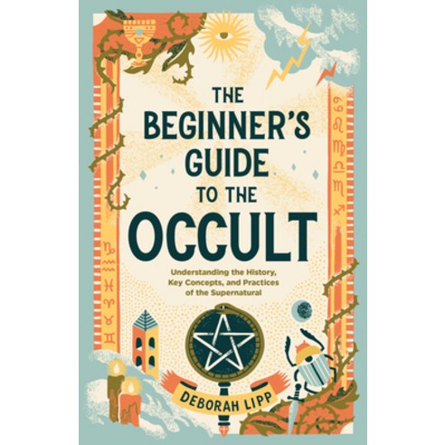 (영문도서) The Beginner''s Guide to the Occult: Understanding the History Key Concepts and Practices of... Paperback, Rockridge Press, English, 9781648764738