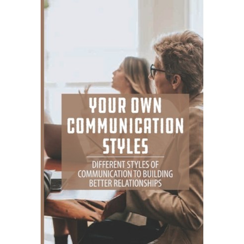 (영문도서) Your Own Communication Styles: Different Styles Of Communication ...