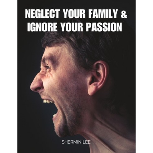 (영문도서) Neglect Your Family and Ignore Your Passion Paperback, Independently Published, English, 9798390061442