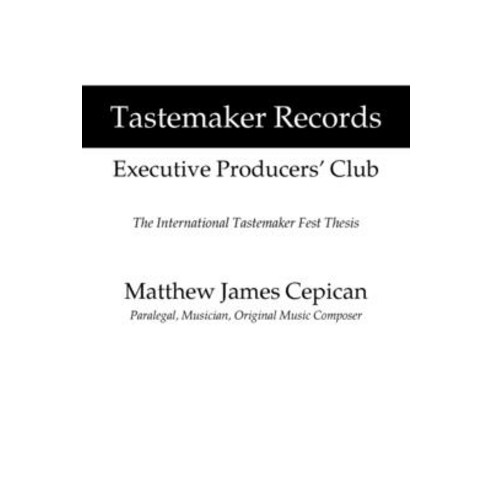 Tastemaker Records Executive Producers'' Club: The International Tastemaker Fest Thesis Paperback, iUniverse