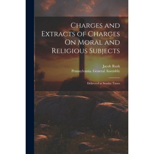 (영문도서) Charges and Extracts of Charges On Moral and Religious Subjects: Delivered at Sundry Times Paperback, Legare Street Press, English, 9781021669520
