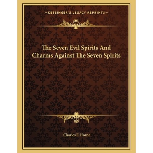 The Seven Evil Spirits and Charms Against the Seven Spirits Paperback, Kessinger Publishing, English, 9781163026267