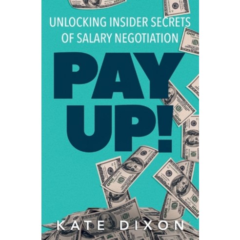 Pay UP!: Unlocking Insider Secrets of Salary Negotiation Paperback, Oceanside Press