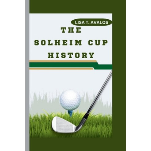 (영문도서) The Solheim Cup History Paperback, Independently Published, English, 9798323537532