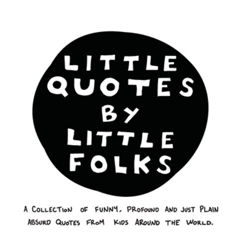 (영문도서) Little Quotes by Little Folks: A Collection of Funny Profound and Just Plain Absurd Quotes F... Paperback, 93 Left, English, 9781736859308