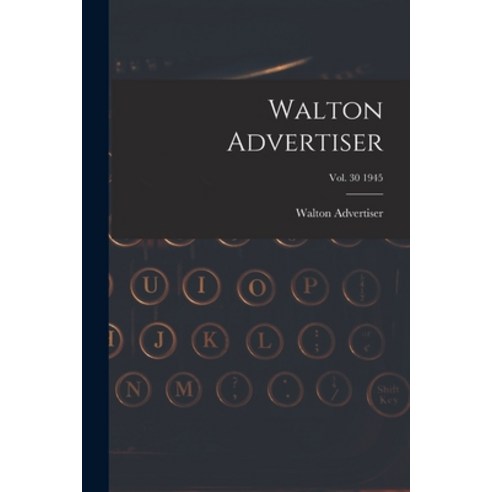 (영문도서) Walton Advertiser; Vol. 30 1945 Paperback, Hassell Street Press, English, 9781014220929