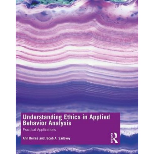 Understanding Ethics in Applied Behavior Analysis: Practical Applications Paperback, Routledge, English, 9781138320628
