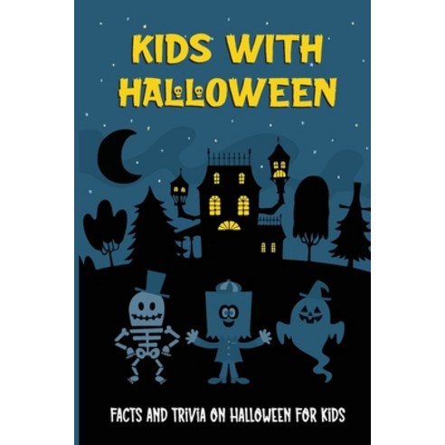 (영문도서) Kids With Halloween: Facts And Trivia On Halloween For Kids: Dark Halloween Facts Paperback, Independently Published, English, 9798497176735