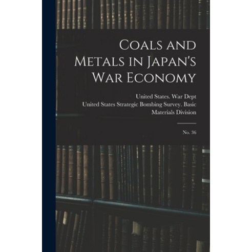 (영문도서) Coals and Metals in Japan''s war Economy: No. 36 Paperback, Legare Street Press, English, 9781017476224
