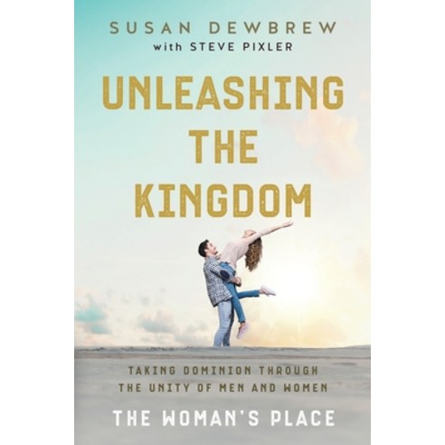 (영문도서) Unleashing the Kingdom The Woman''s Place: Taking Dominion Through the Unity of Men and Women Paperback, Kingdom Brewing, English, 9781737221609