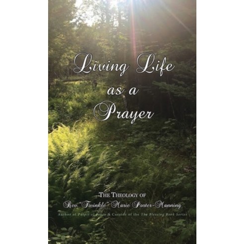 Living Life as a Prayer - The Theology of Rev. "Twinkle" Marie Manning Hardcover, Matrika Press, English, 9781946088505