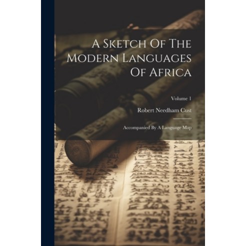 (영문도서) A Sketch Of The Modern Languages Of Africa: Accompanied By A Language Map; Volume 1 Paperback, Legare Street Press, English, 9781022597884