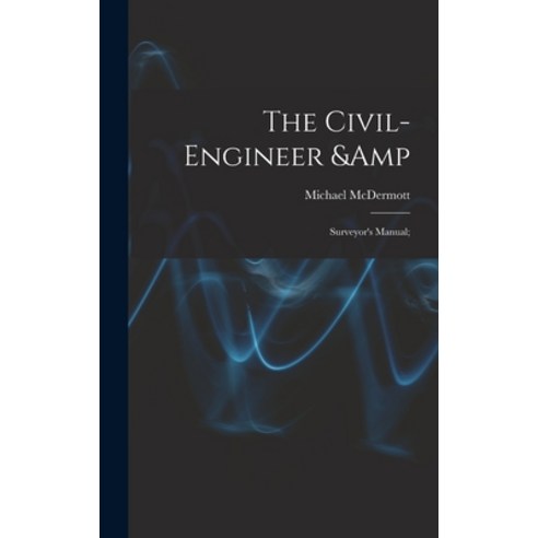 (영문도서) The Civil-engineer & Surveyor''s Manual; Hardcover, Legare Street Press, English, 9781013552052