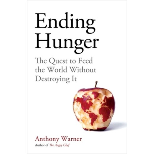 Ending Hunger: The Quest to Feed the World Without Destroying It Hardcover, ONEWorld Publications