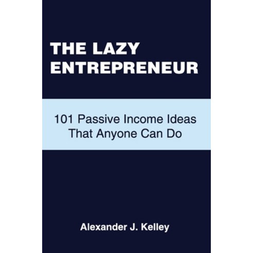 (영문도서) The Lazy Entrepreneur: 101 Passive Income Ideas That Anyone Can Do Paperback, Independently Published, English, 9798386792787