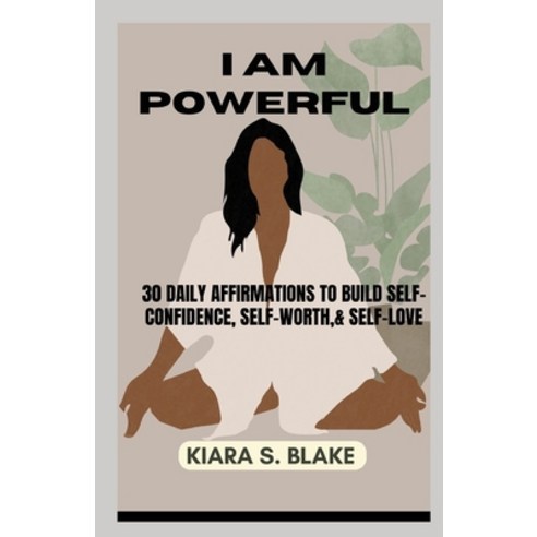 (영문도서) I Am Powerful: 30 Daily Affirmations To Build Self-Confidence Self-Worth & Self-Love Paperback, Independently Published, English, 9798879060201